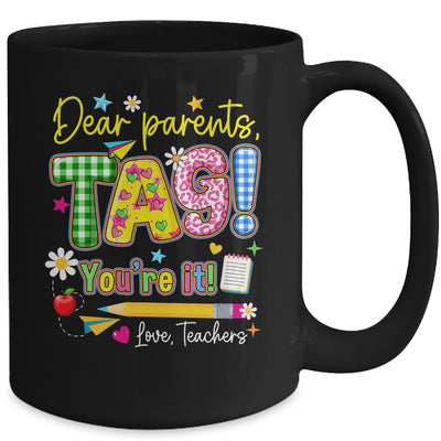Dear Parents Tag You're It Last Day Of School Love Teachers Mug | siriusteestore