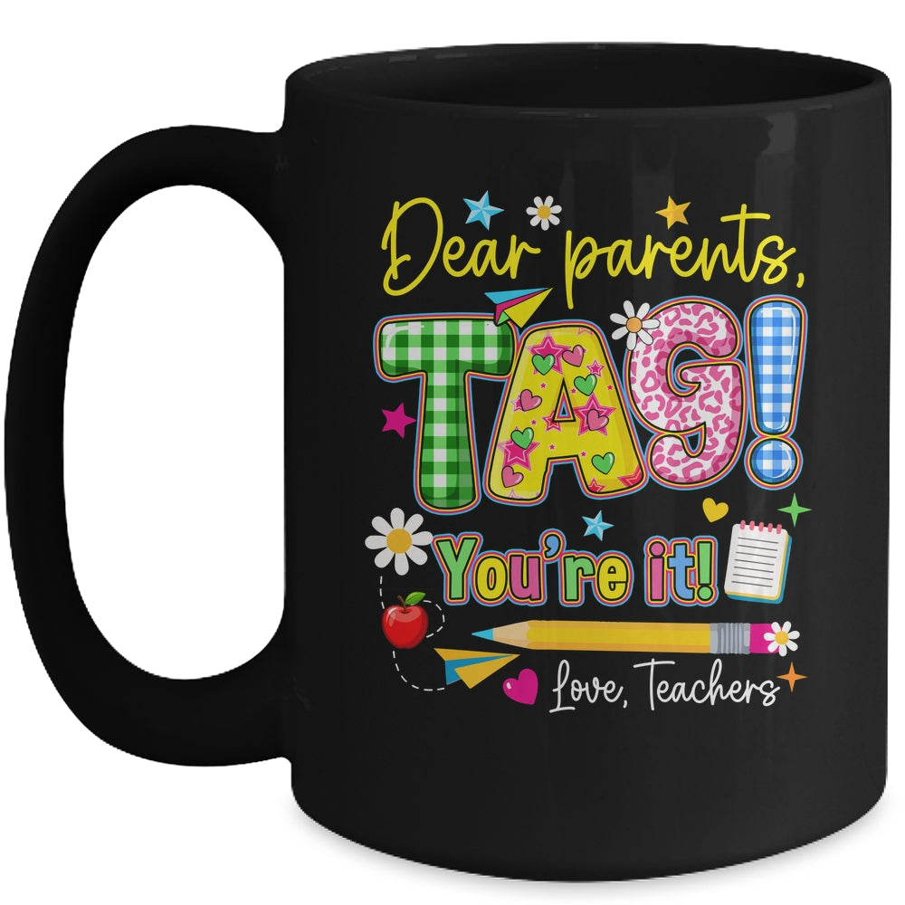 Dear Parents Tag You're It Last Day Of School Love Teachers Mug | siriusteestore