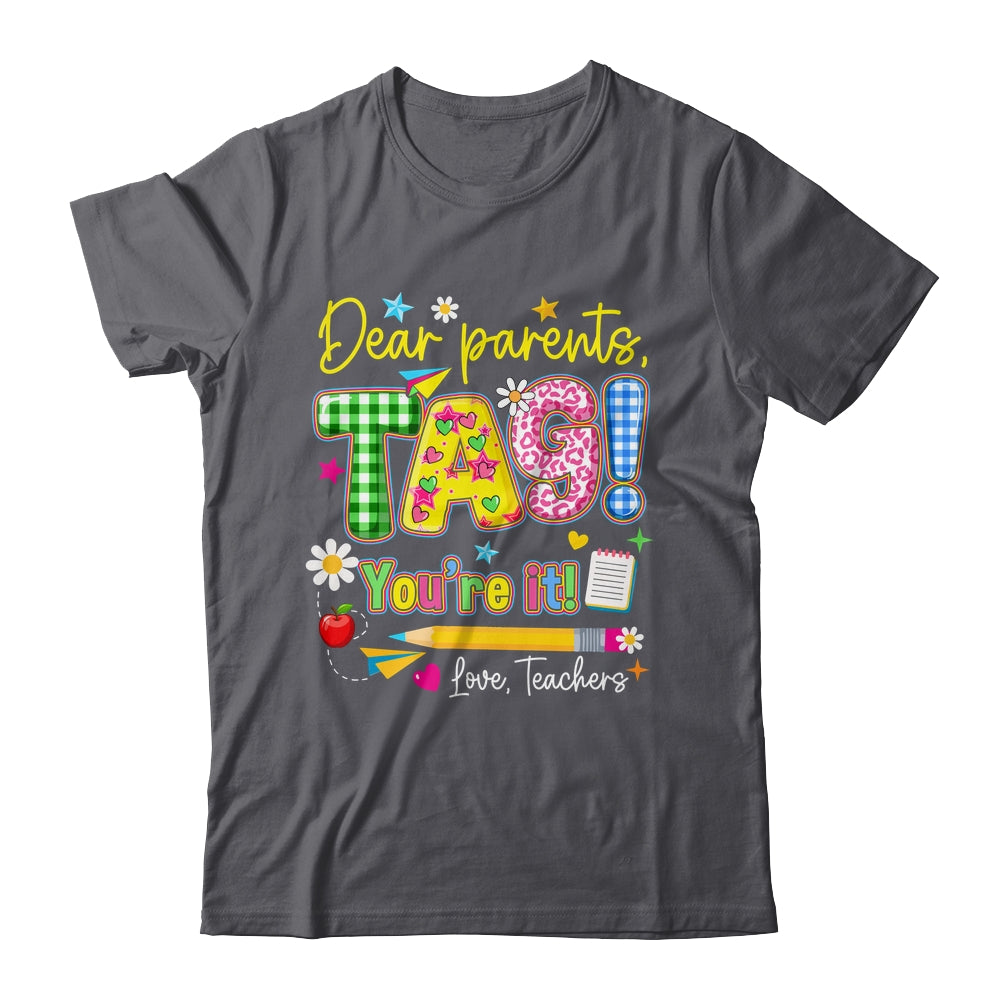 Dear Parents Tag You're It Last Day Of School Love Teachers Shirt & Tank Top | siriusteestore