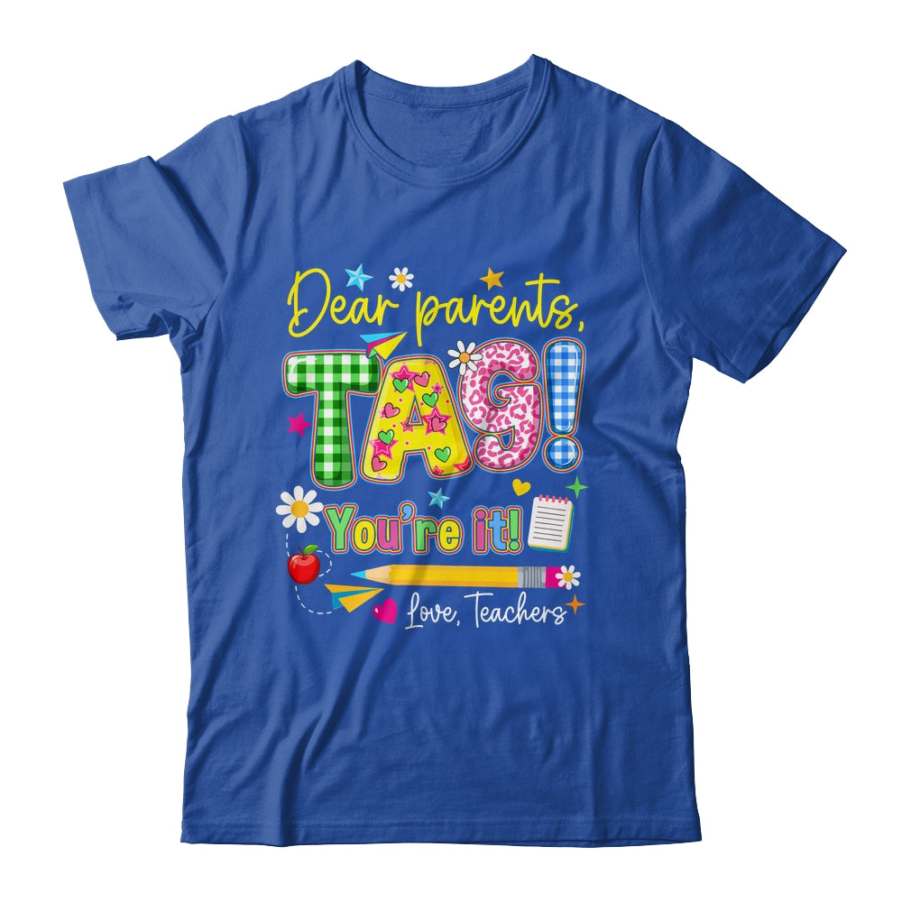Dear Parents Tag You're It Last Day Of School Love Teachers Shirt & Tank Top | siriusteestore