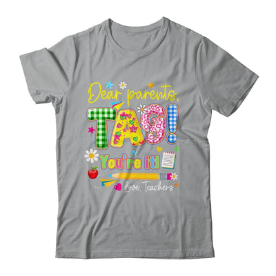 Dear Parents Tag You're It Last Day Of School Love Teachers Shirt & Tank Top | siriusteestore