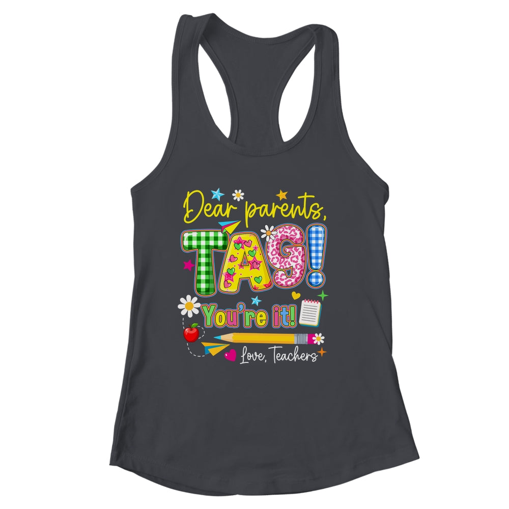 Dear Parents Tag You're It Last Day Of School Love Teachers Shirt & Tank Top | siriusteestore