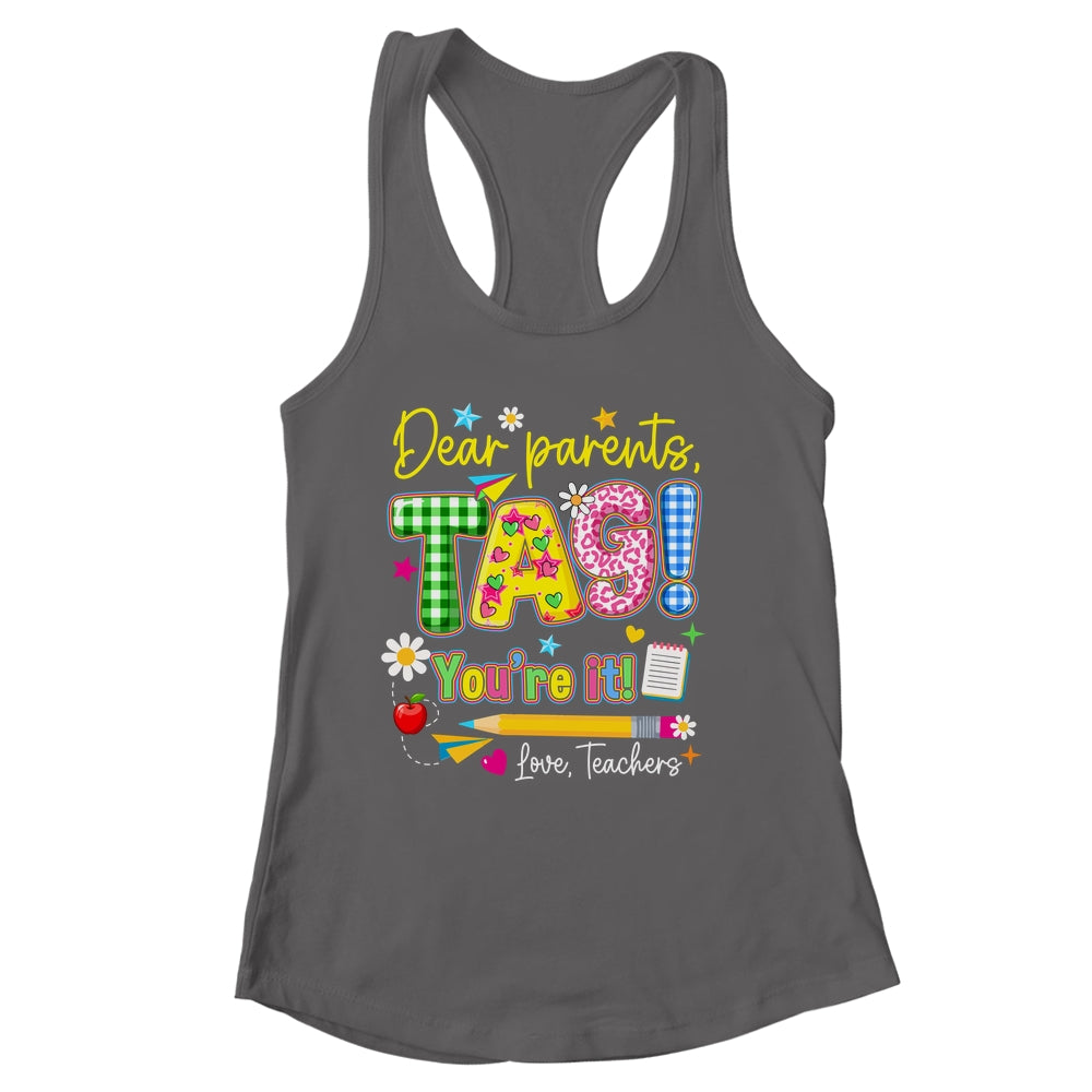 Dear Parents Tag You're It Last Day Of School Love Teachers Shirt & Tank Top | siriusteestore