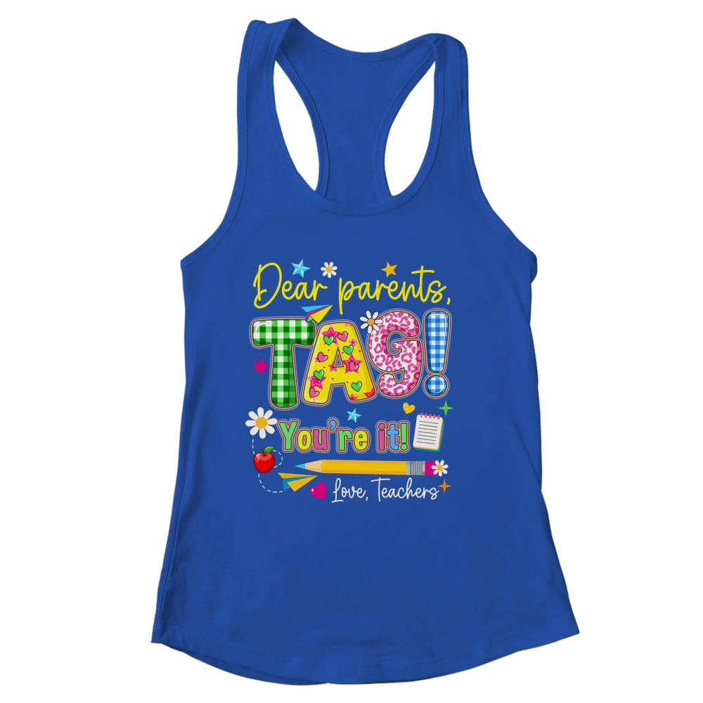 Dear Parents Tag You're It Last Day Of School Love Teachers Shirt & Tank Top | siriusteestore