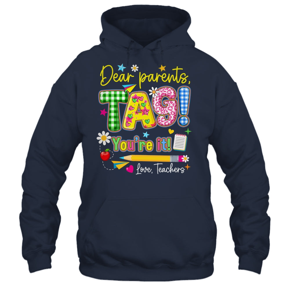 Dear Parents Tag You're It Last Day Of School Love Teachers Shirt & Tank Top | siriusteestore
