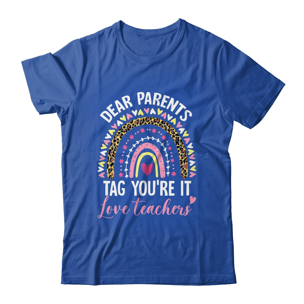 Dear Parents Tag You're It Love Teachers Funny Rainbow Shirt & Hoodie | siriusteestore