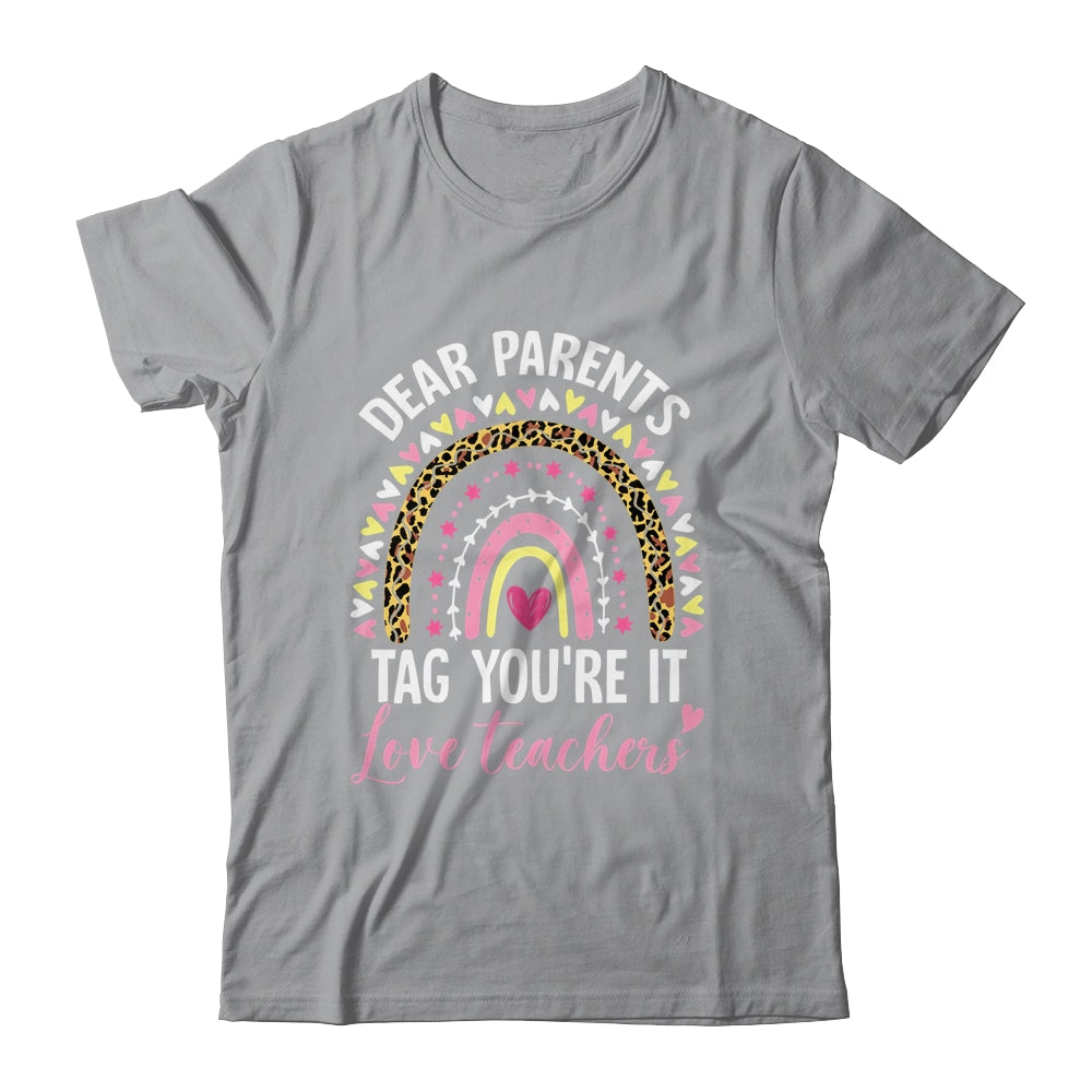 Dear Parents Tag You're It Love Teachers Funny Rainbow Shirt & Hoodie | siriusteestore