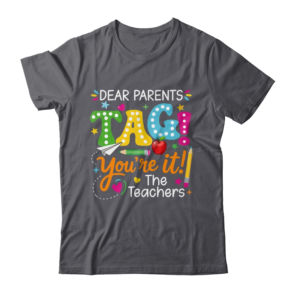 Dear Parents Tag You're It Love Teachers Funny School Shirt & Hoodie | siriusteestore
