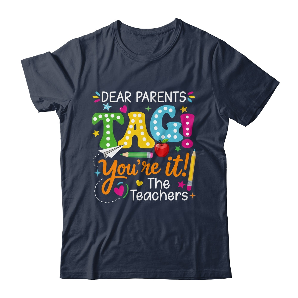 Dear Parents Tag You're It Love Teachers Funny School Shirt & Hoodie | siriusteestore