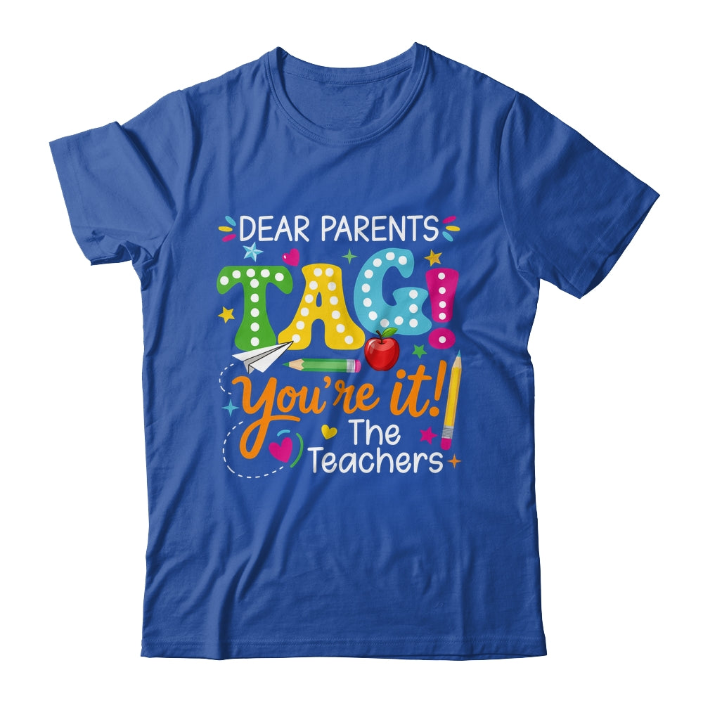 Dear Parents Tag You're It Love Teachers Funny School Shirt & Hoodie | siriusteestore