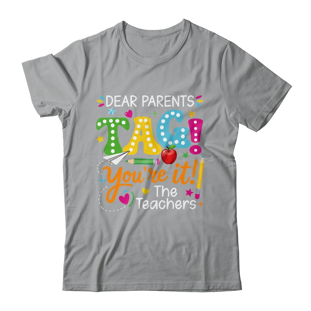 Dear Parents Tag You're It Love Teachers Funny School Shirt & Hoodie | siriusteestore