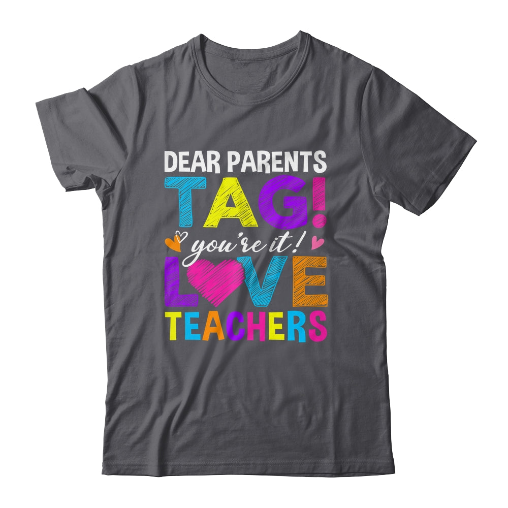 Dear Parents Tag You're It Love Teachers School Shirt & Hoodie | siriusteestore