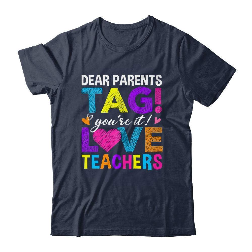 Dear Parents Tag You're It Love Teachers School Shirt & Hoodie | siriusteestore