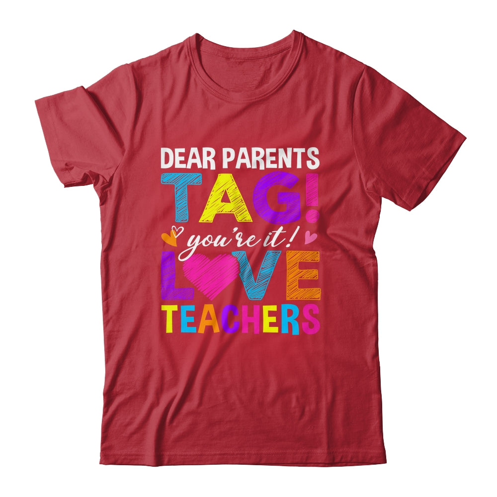 Dear Parents Tag You're It Love Teachers School Shirt & Hoodie | siriusteestore