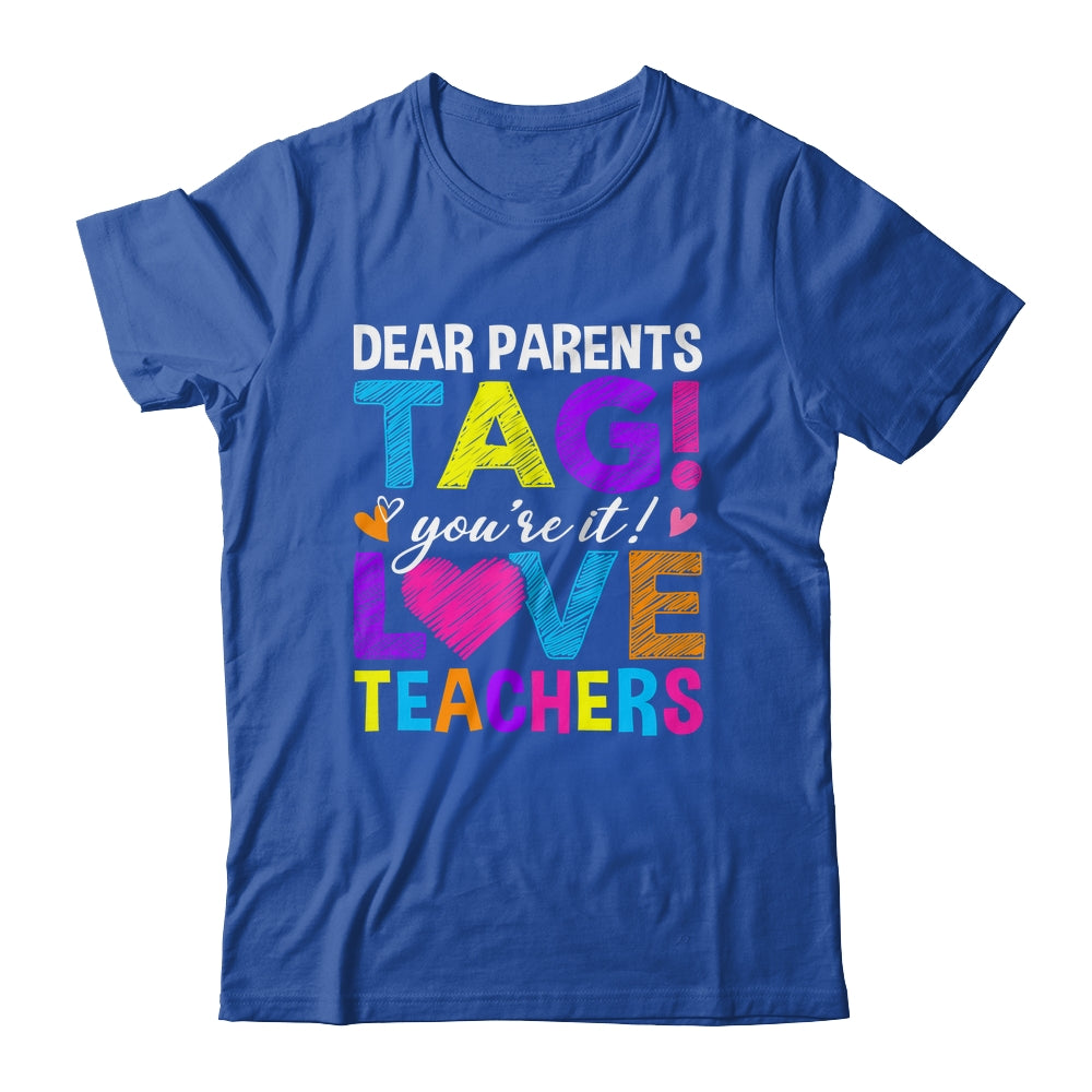 Dear Parents Tag You're It Love Teachers School Shirt & Hoodie | siriusteestore