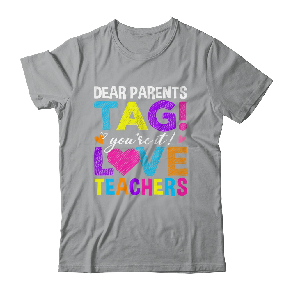 Dear Parents Tag You're It Love Teachers School Shirt & Hoodie | siriusteestore