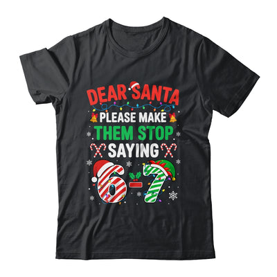 Dear Santa 67 Funny Christmas Six Seven 6 7 Men Women Shirt & Sweatshirt | siriusteestore