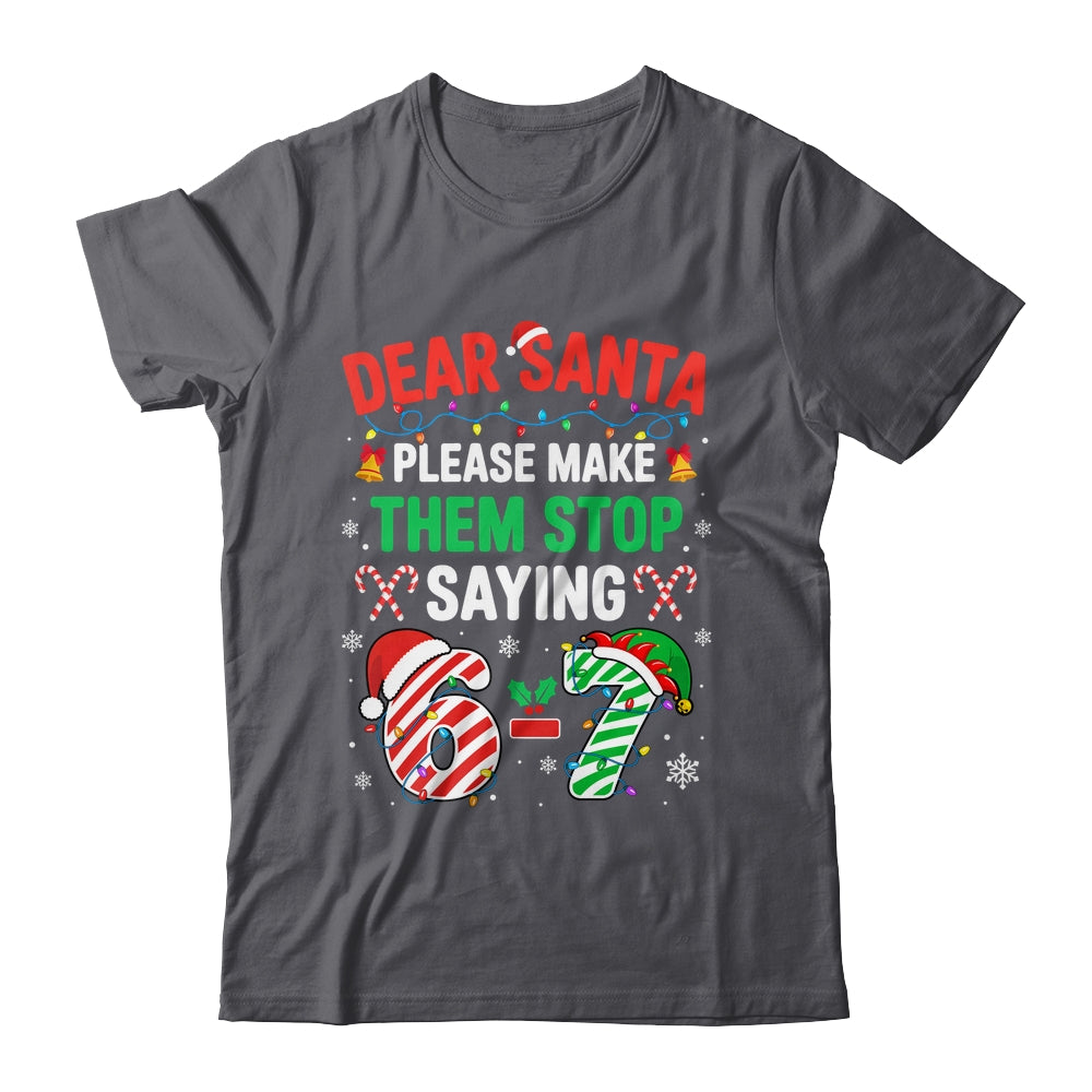 Dear Santa 67 Funny Christmas Six Seven 6 7 Men Women Shirt & Sweatshirt | siriusteestore