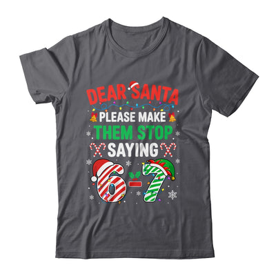 Dear Santa 67 Funny Christmas Six Seven 6 7 Men Women Shirt & Sweatshirt | siriusteestore