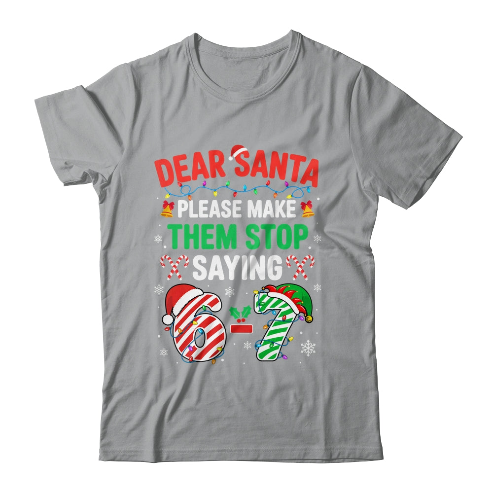 Dear Santa 67 Funny Christmas Six Seven 6 7 Men Women Shirt & Sweatshirt | siriusteestore