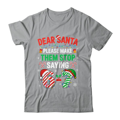 Dear Santa 67 Funny Christmas Six Seven 6 7 Men Women Shirt & Sweatshirt | siriusteestore