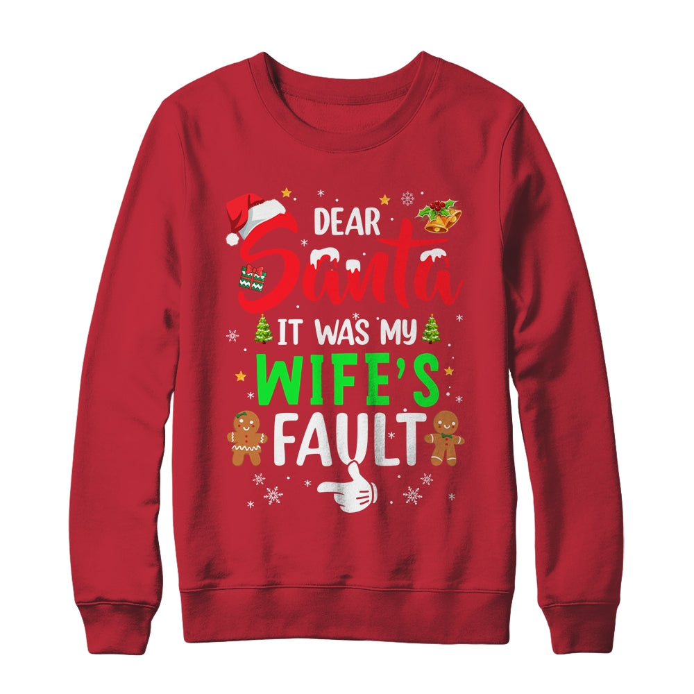 Dear Santa It Was My Wife's Fault Christmas Family Couple Shirt & Sweatshirt | siriusteestore