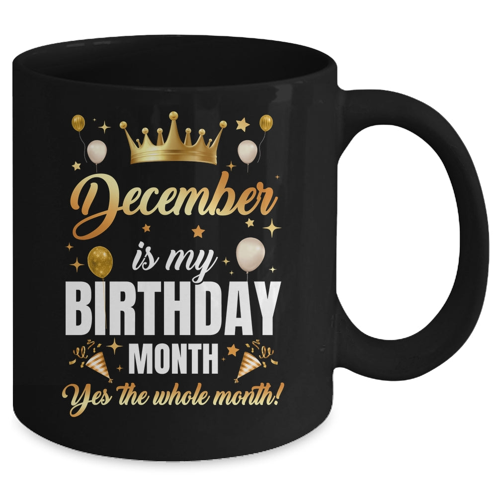 December Is My Birthday Yes The Whole Month Birthday Crown Mug | siriusteestore