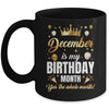 December Is My Birthday Yes The Whole Month Birthday Crown Mug | siriusteestore