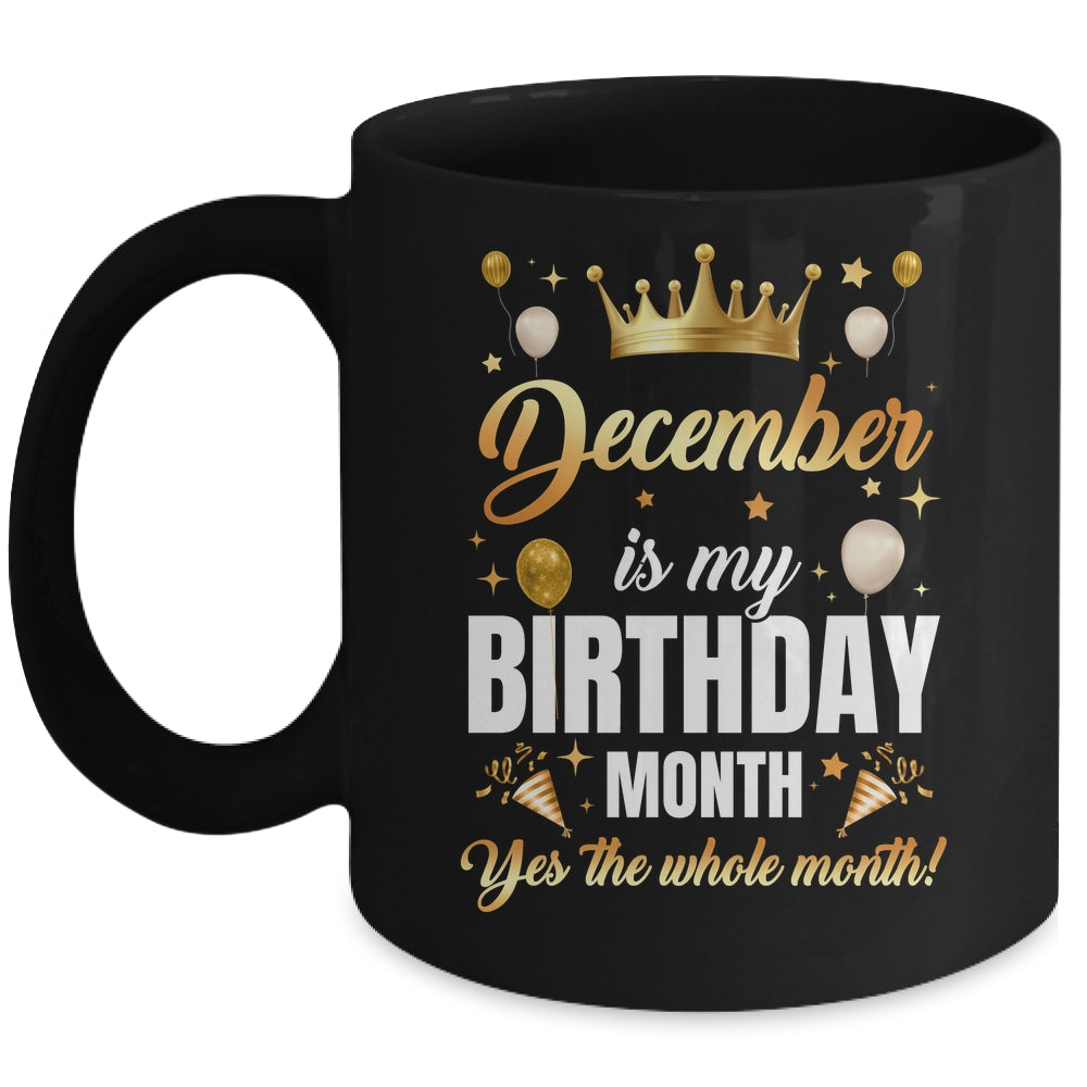 December Is My Birthday Yes The Whole Month Birthday Crown Mug | siriusteestore