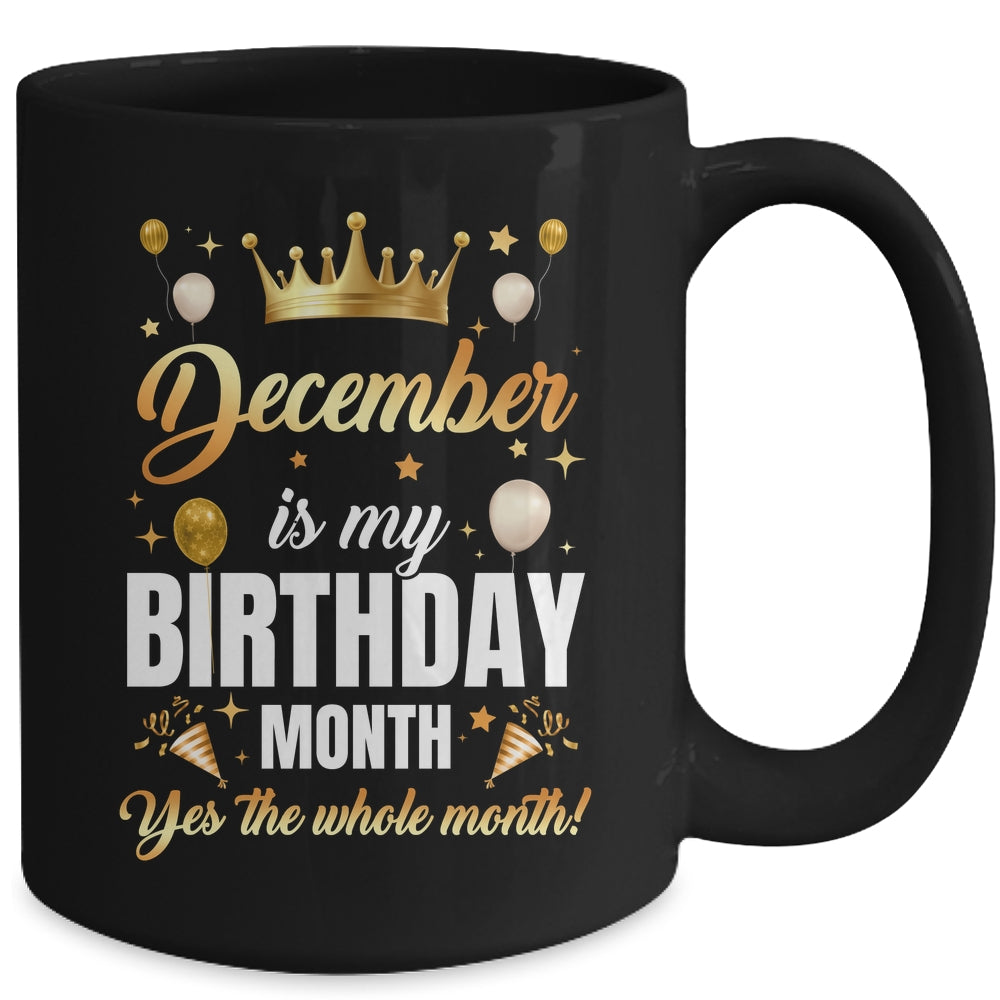 December Is My Birthday Yes The Whole Month Birthday Crown Mug | siriusteestore
