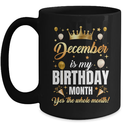 December Is My Birthday Yes The Whole Month Birthday Crown Mug | siriusteestore