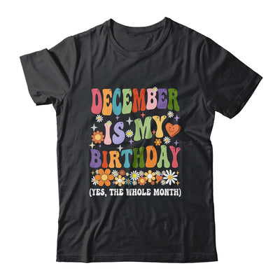 December Is My Birthday Yes The Whole Month Birthday Groovy Shirt & Tank Top | siriusteestore