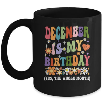 December Is My Birthday Yes The Whole Month Birthday Groovy Mug | siriusteestore
