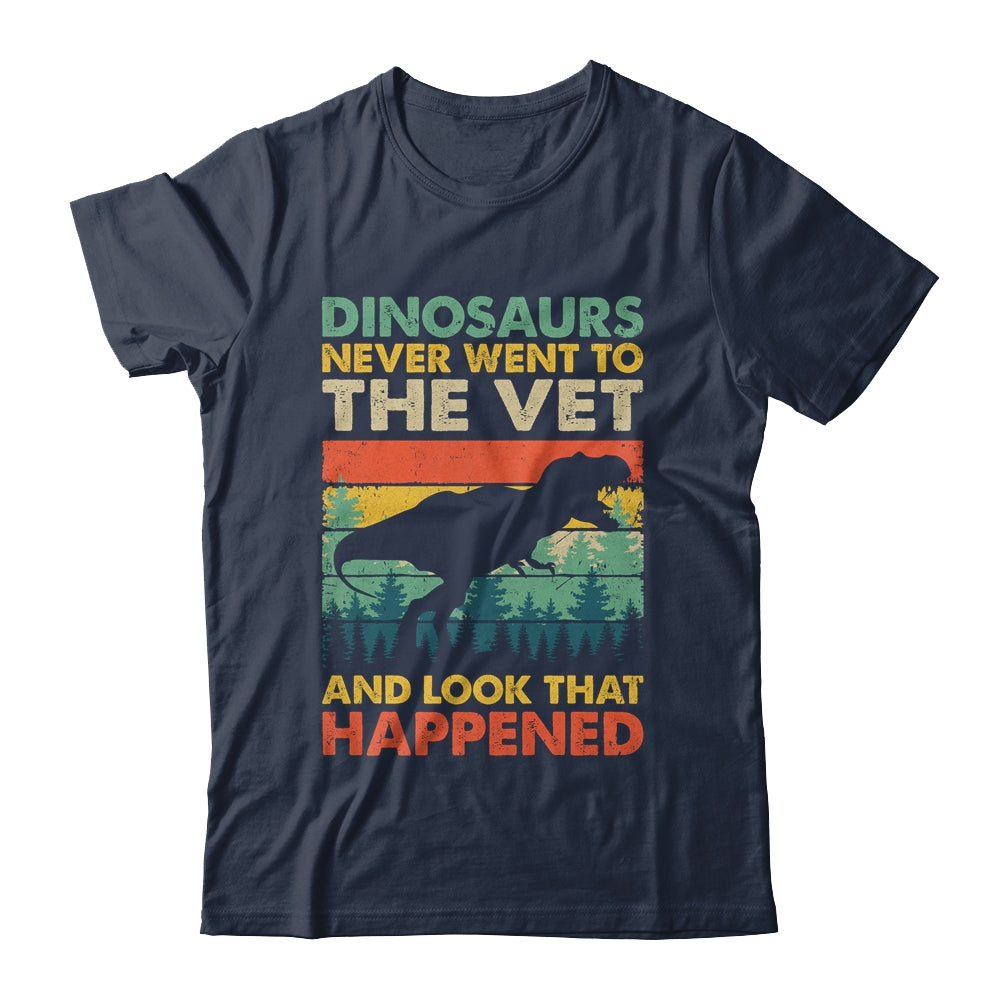 Dinosaurs Never Went To The Vet And Look What Happened Shirt & Hoodie | siriusteestore