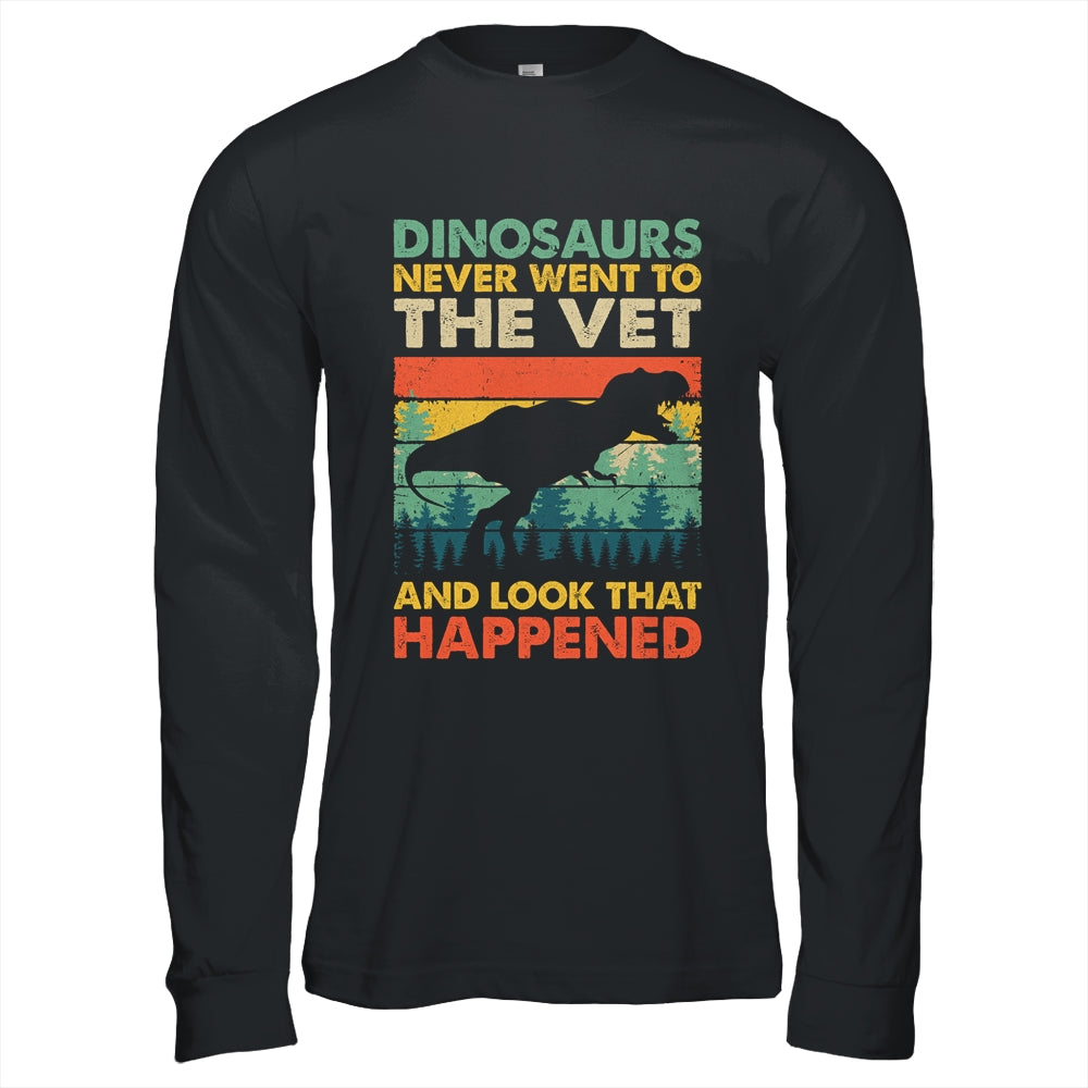 Dinosaurs Never Went To The Vet And Look What Happened Shirt & Hoodie | siriusteestore