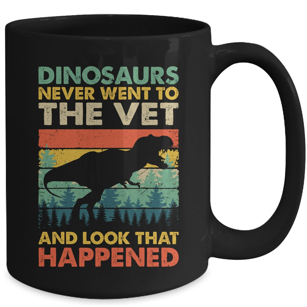 Dinosaurs Never Went To The Vet And Look What Happened Mug | siriusteestore