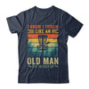 Disc Golf For Dad Grandpa I Know I Throw Like An Old Man Shirt & Hoodie | siriusteestore