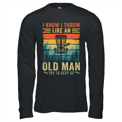 Disc Golf For Dad Grandpa I Know I Throw Like An Old Man Shirt & Hoodie | siriusteestore