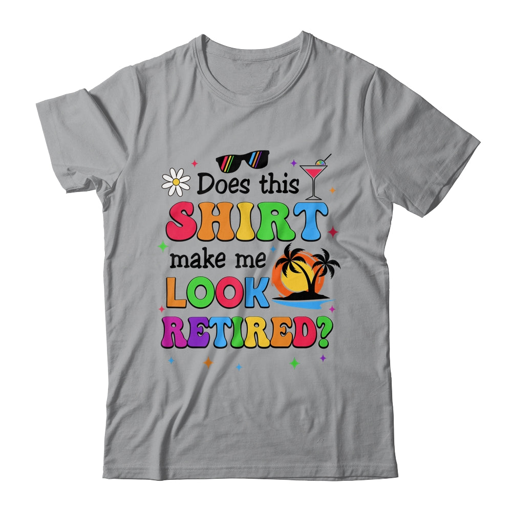 Does This Makes Me Look Retired Funny Retirement Women Shirt & Tank Top | siriusteestore