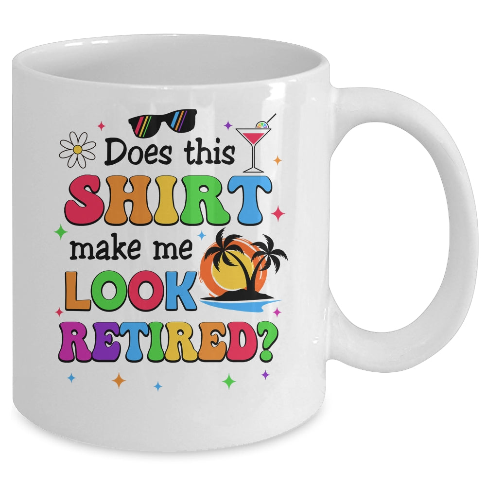 Does This Makes Me Look Retired Funny Retirement Women Mug | siriusteestore