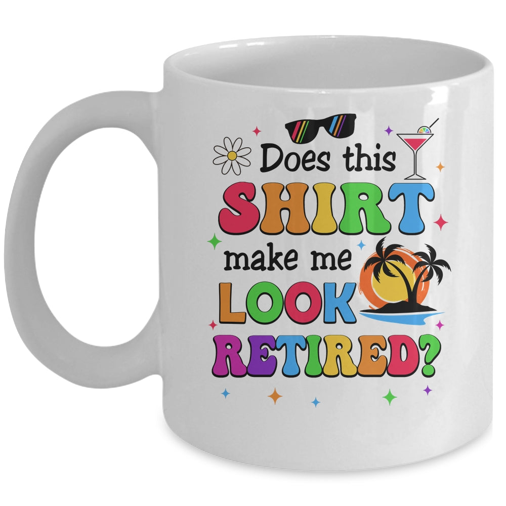 Does This Makes Me Look Retired Funny Retirement Women Mug | siriusteestore