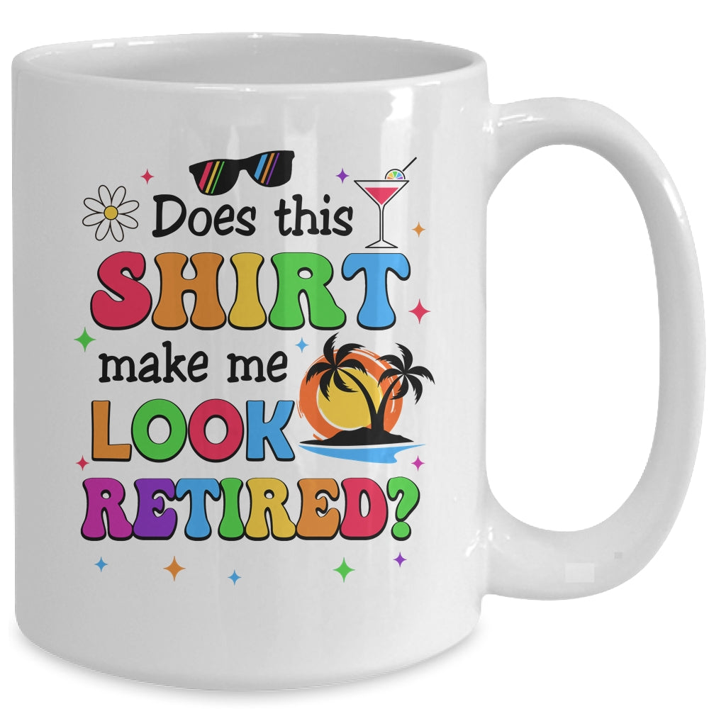 Does This Makes Me Look Retired Funny Retirement Women Mug | siriusteestore