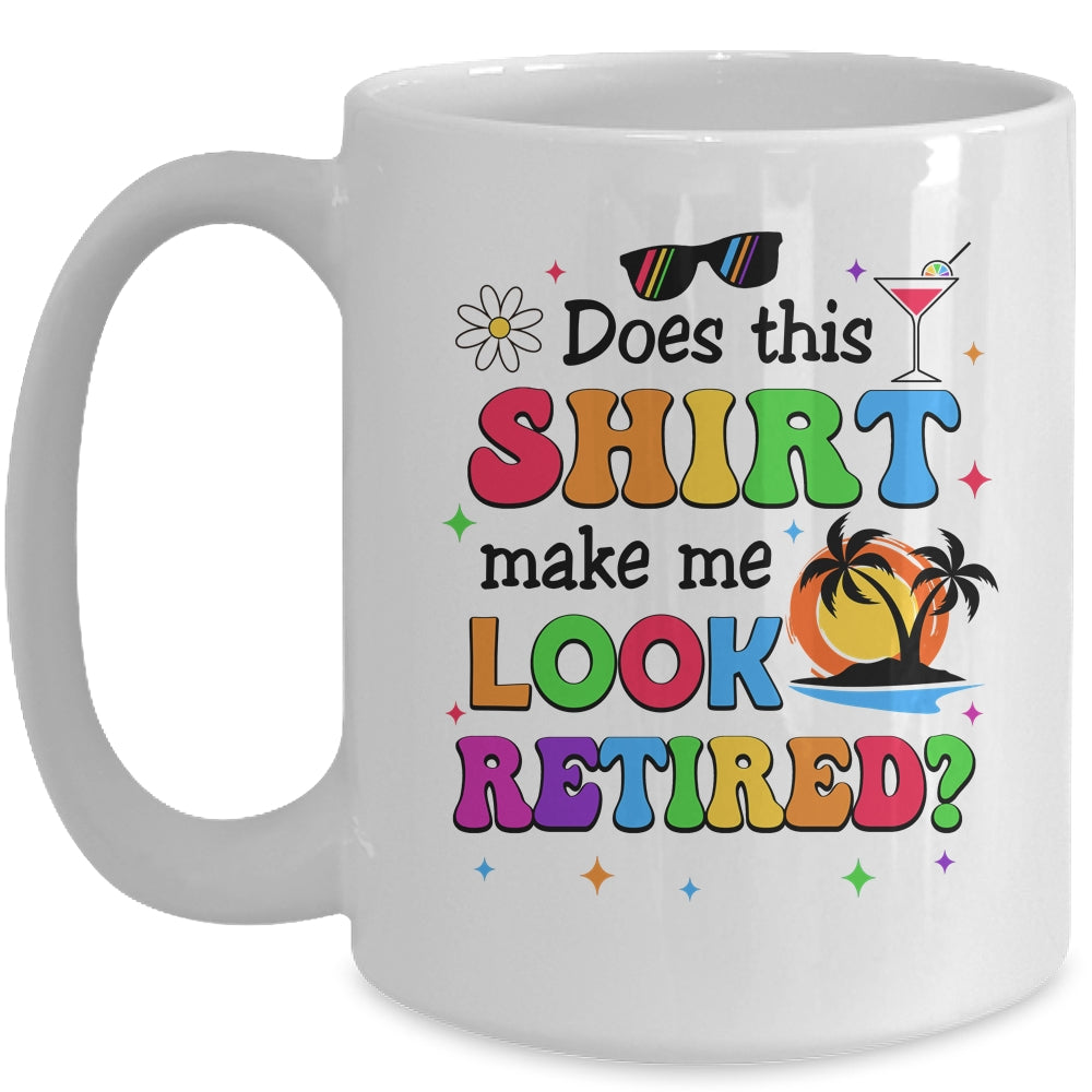 Does This Makes Me Look Retired Funny Retirement Women Mug | siriusteestore