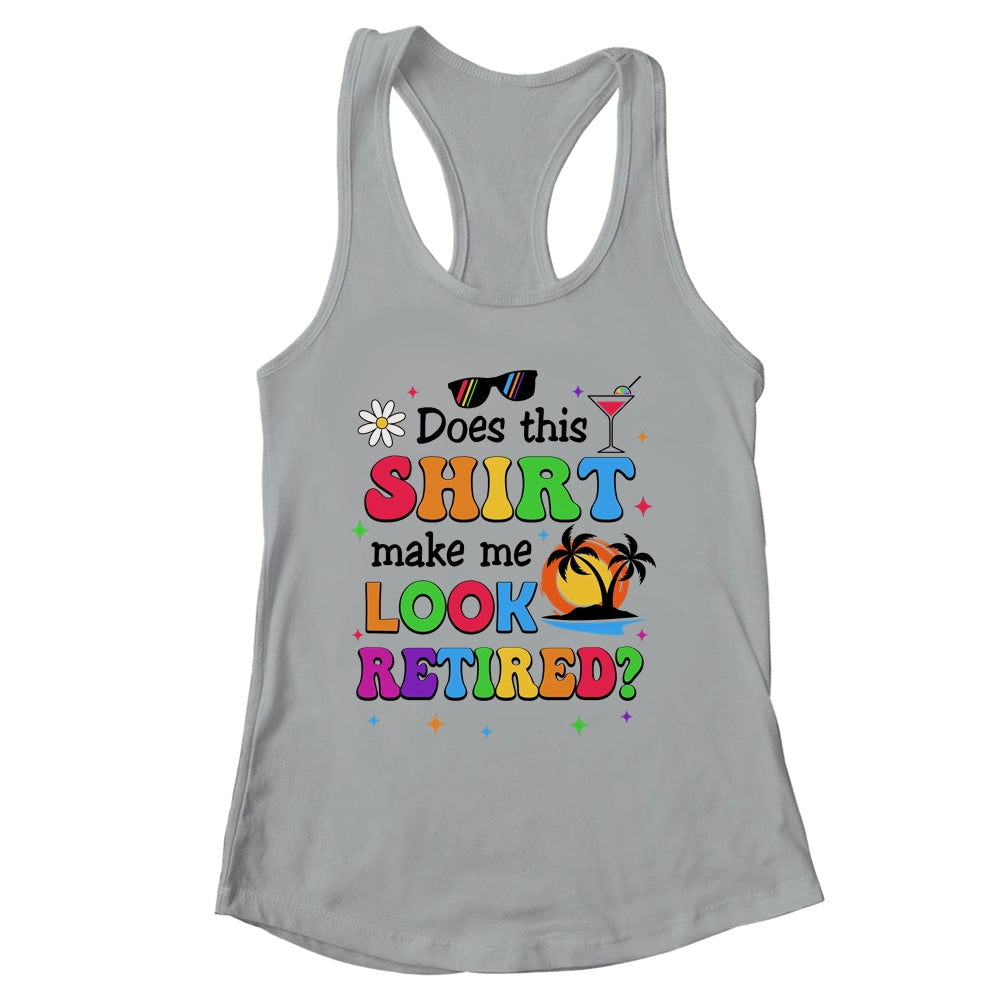 Does This Makes Me Look Retired Funny Retirement Women Shirt & Tank Top | siriusteestore