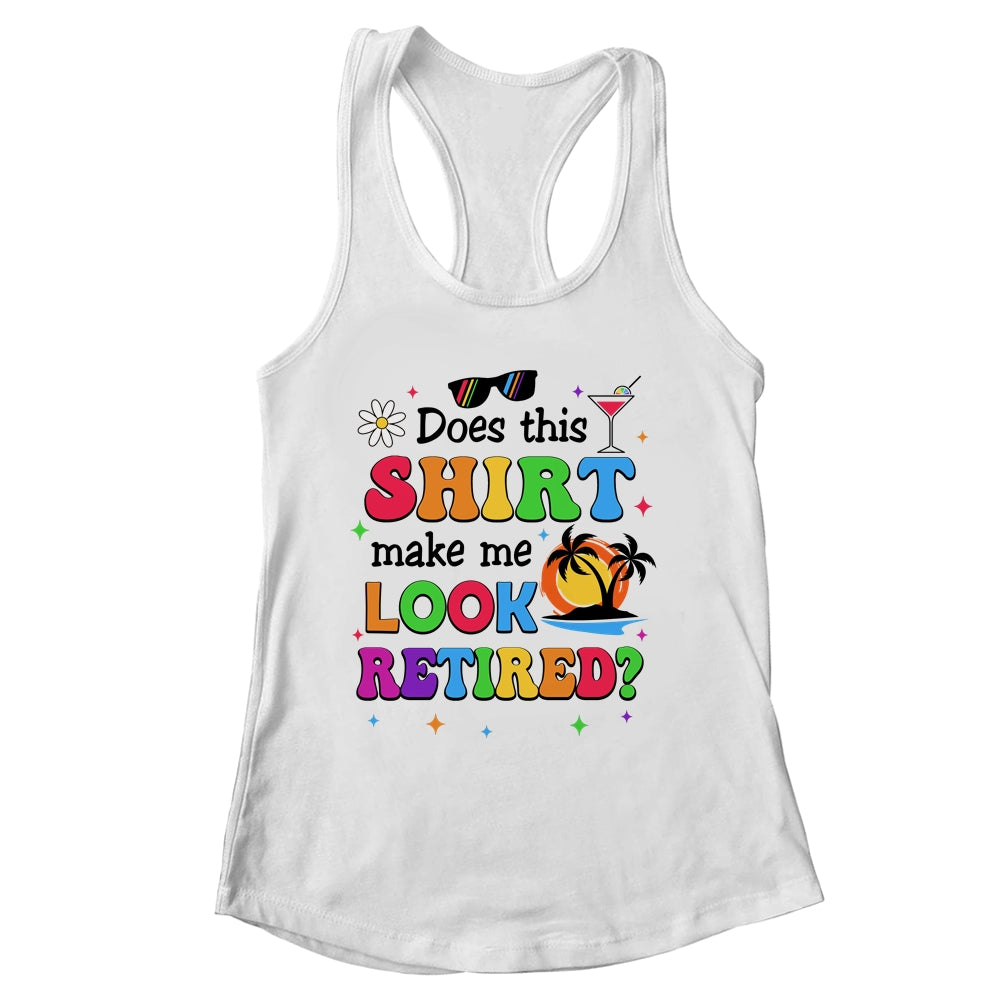 Does This Makes Me Look Retired Funny Retirement Women Shirt & Tank Top | siriusteestore