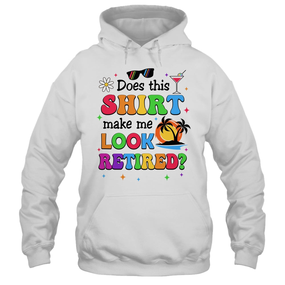 Does This Makes Me Look Retired Funny Retirement Women Shirt & Tank Top | siriusteestore