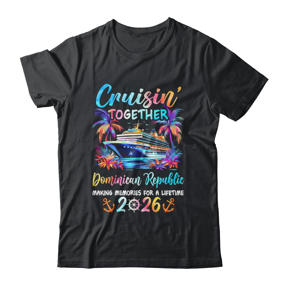 Dominican Republic Cruise 2026 Family Cruisin' Vacation Together Shirt & Tank Top | siriusteestore