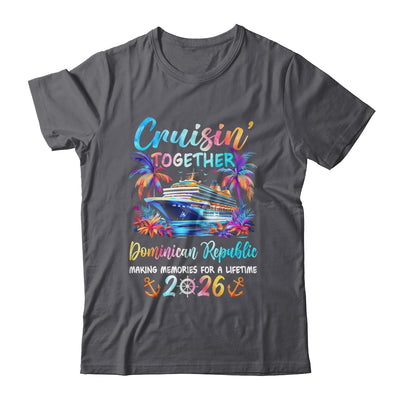 Dominican Republic Cruise 2026 Family Cruisin' Vacation Together Shirt & Tank Top | siriusteestore