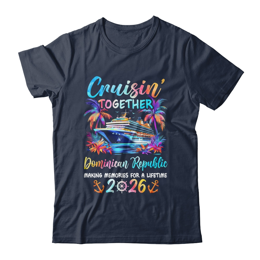 Dominican Republic Cruise 2026 Family Cruisin' Vacation Together Shirt & Tank Top | siriusteestore