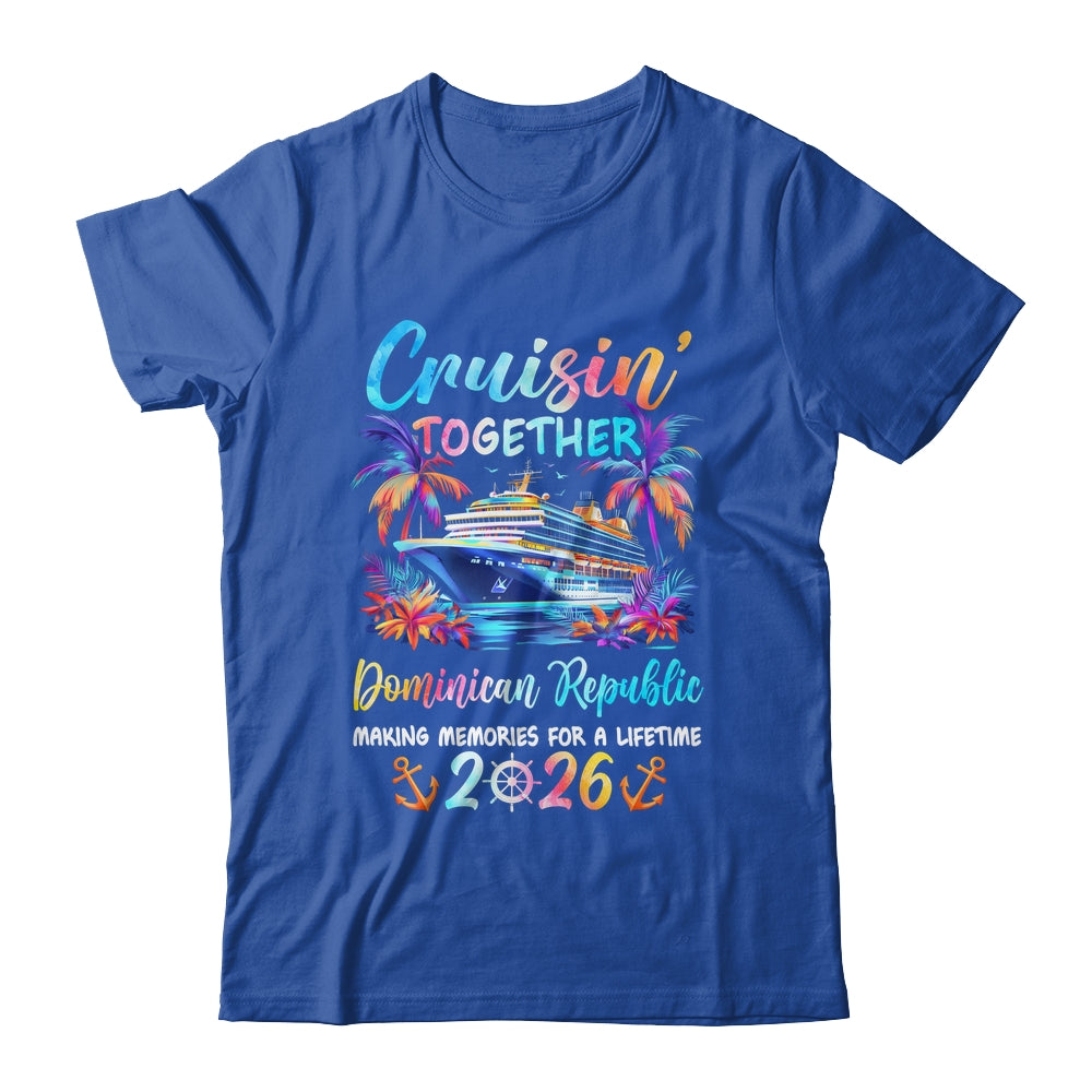 Dominican Republic Cruise 2026 Family Cruisin' Vacation Together Shirt & Tank Top | siriusteestore